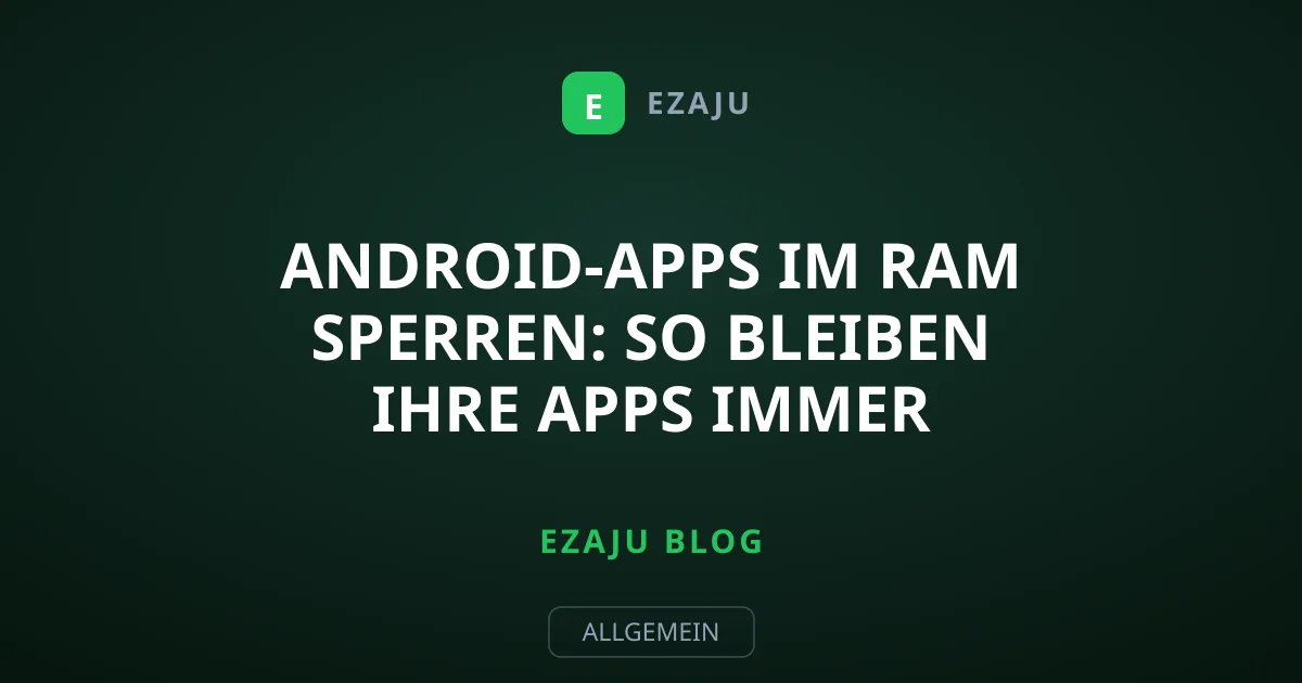 Android-Apps im RAM sperren: So bleiben Ihre Apps immer startklar
