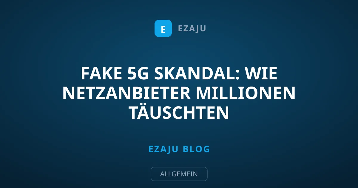 Fake 5G Skandal: Wie Netzanbieter Millionen Täuschten